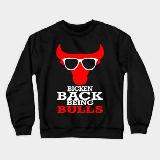 Bicken Back Being Bulls | Chicago Bulls Crewneck Sweatshirt